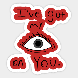 I've got my EYE on YOU. Sticker